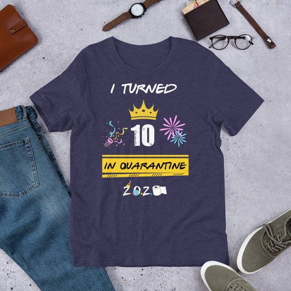 I Turned 10 In Quarantine 2020 Short-Sleeve Unisex T-Shirt