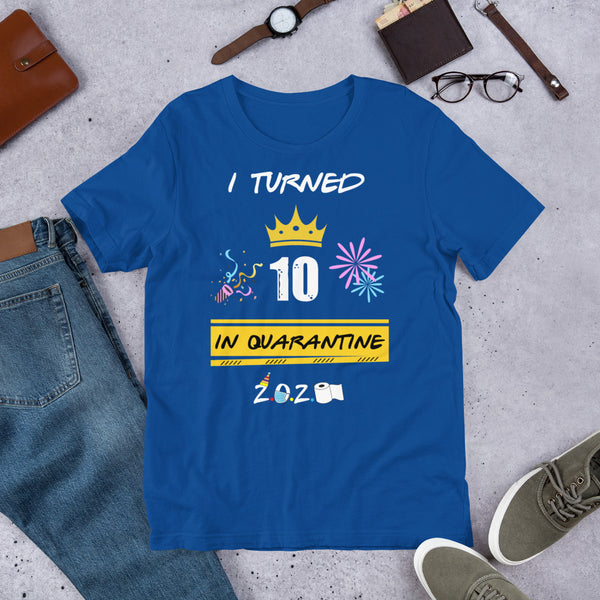 I Turned 10 In Quarantine 2020 Short-Sleeve Unisex T-Shirt